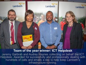 Team of the year winner: ICT Helpdesk Awarded for successfully and professionally dealing with hundreds of calls and emails every day to help keep Lambeth’s IT infrastructure running. 