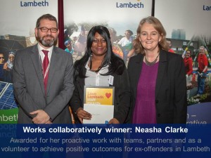Works collaboratively winner: Neasha Clarke Awarded for her proactive work with teams, partners and as a volunteer to achieve positive outcomes for ex-offenders in Lambeth 