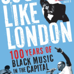 Sounds Like London 100 years of Black Music in the Capitall